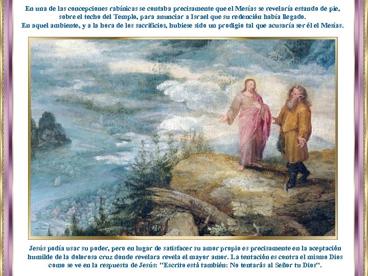 En una de las concepciones rabínicas se contaba precisamente que el Mesías se revelaría