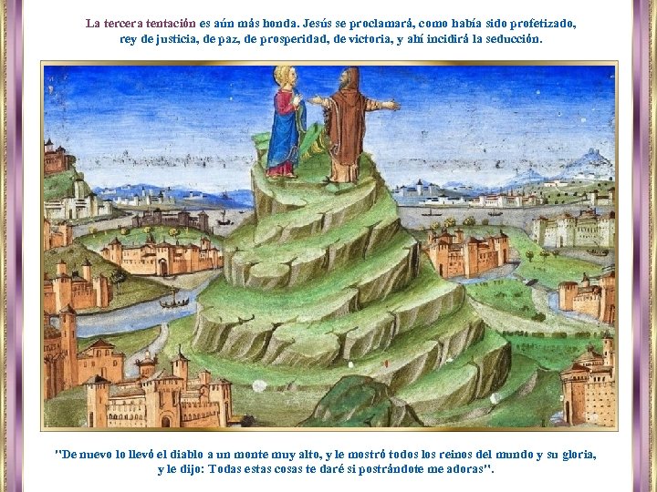 La tercera tentación es aún más honda. Jesús se proclamará, como había sido profetizado,