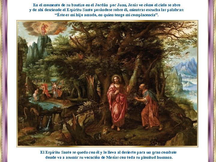 En el momento de su bautizo en el Jordán por Juan, Jesús ve cómo