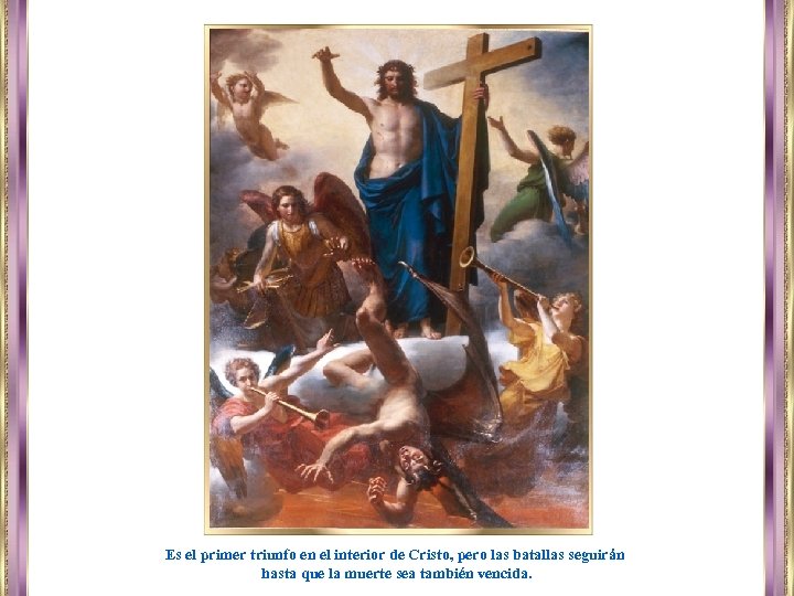 Es el primer triunfo en el interior de Cristo, pero las batallas seguirán hasta