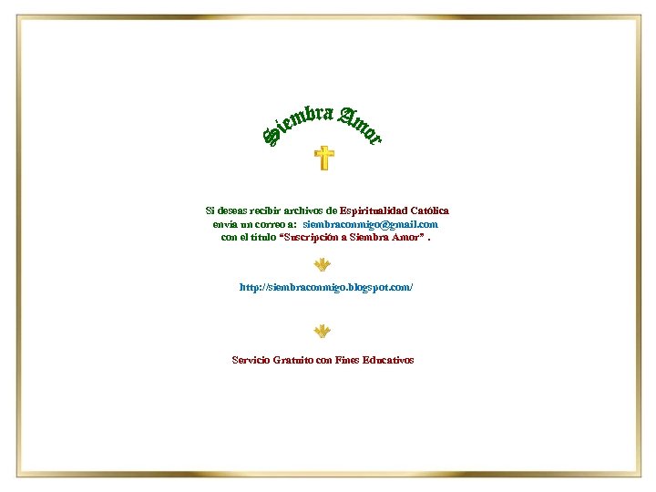 Si deseas recibir archivos de Espiritualidad Católica envía un correo a: siembraconmigo@gmail. com con