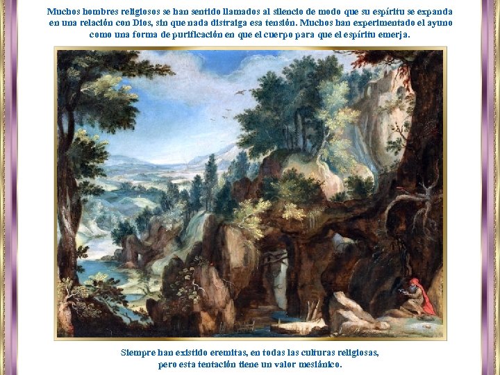 Muchos hombres religiosos se han sentido llamados al silencio de modo que su espíritu