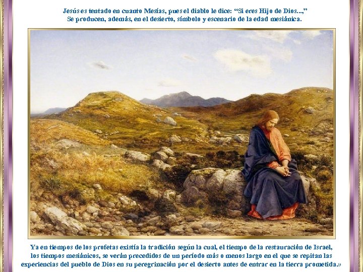 Jesús es tentado en cuanto Mesías, pues el diablo le dice: “Si eres Hijo