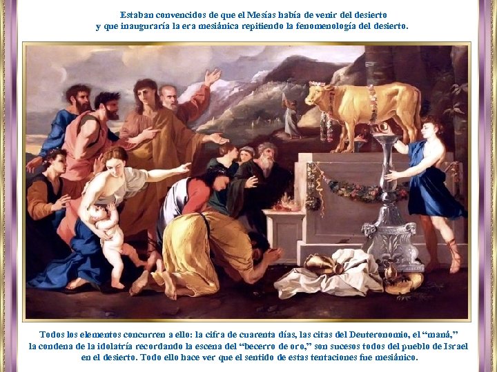 Estaban convencidos de que el Mesías había de venir del desierto y que inauguraría