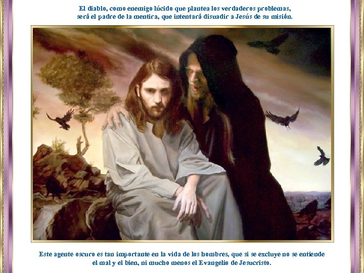 El diablo, como enemigo lúcido que plantea los verdaderos problemas, será el padre de