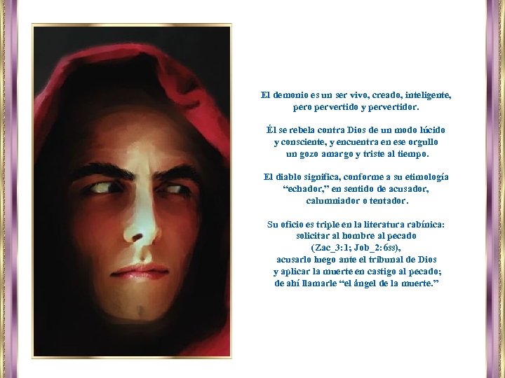 El demonio es un ser vivo, creado, inteligente, pero pervertido y pervertidor. Él se