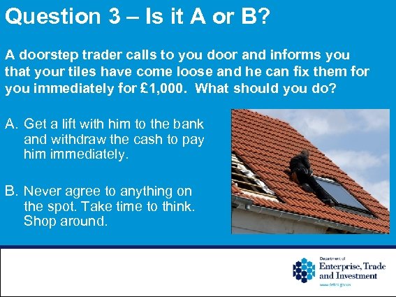 Question 3 – Is it A or B? A doorstep trader calls to you