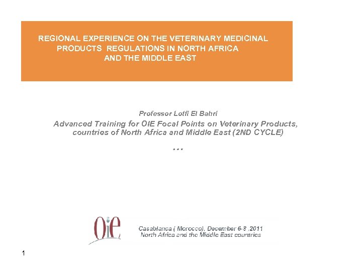 REGIONAL EXPERIENCE ON THE VETERINARY MEDICINAL PRODUCTS REGULATIONS IN NORTH AFRICA AND THE MIDDLE