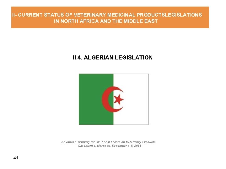 II- CURRENT STATUS OF VETERINARY MEDICINAL PRODUCTSLEGISLATIONS IN NORTH AFRICA AND THE MIDDLE EAST