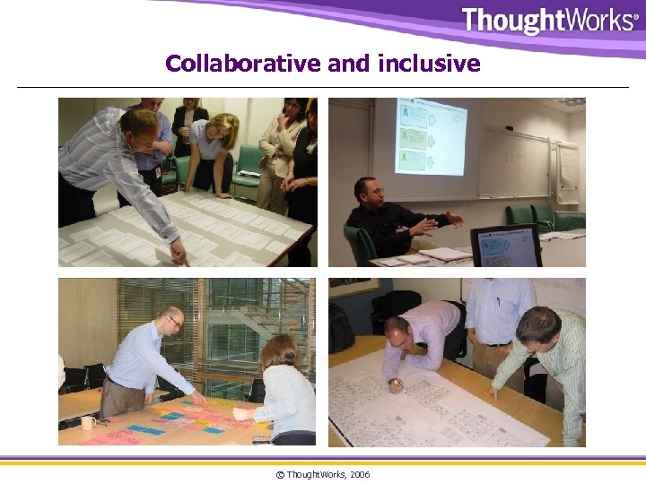 Collaborative and inclusive © Thought. Works, 2006 