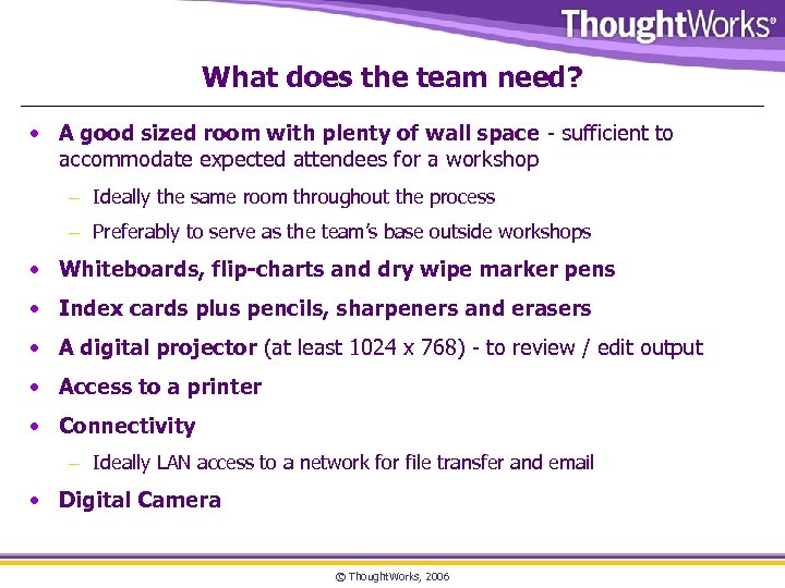 What does the team need? • A good sized room with plenty of wall