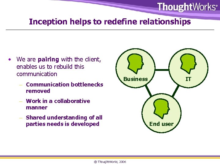Inception helps to redefine relationships • We are pairing with the client, enables us
