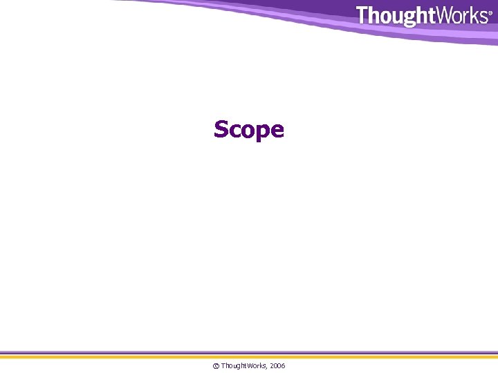 Scope © Thought. Works, 2006 