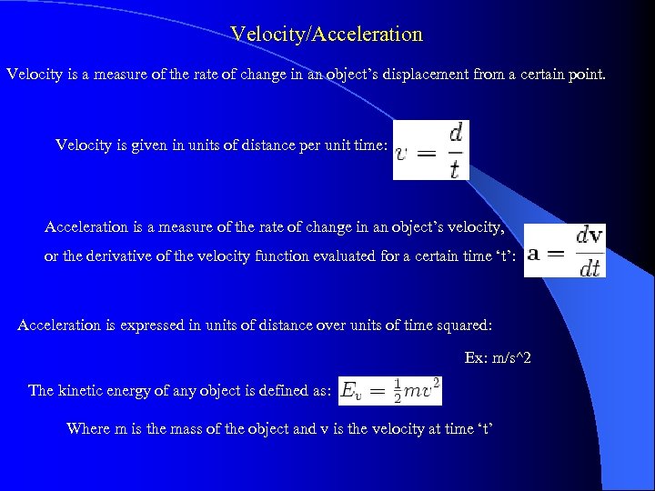 Velocity/Acceleration Velocity is a measure of the rate of change in an object’s displacement