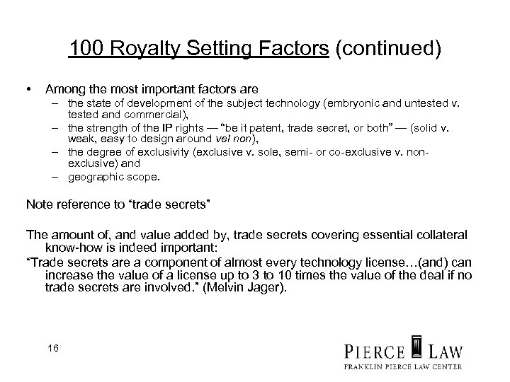 100 Royalty Setting Factors (continued) • Among the most important factors are – the