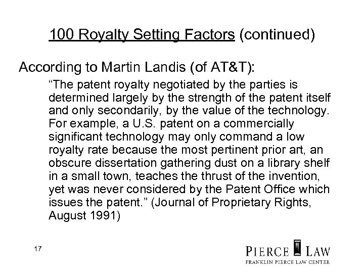 100 Royalty Setting Factors (continued) According to Martin Landis (of AT&T): “The patent royalty