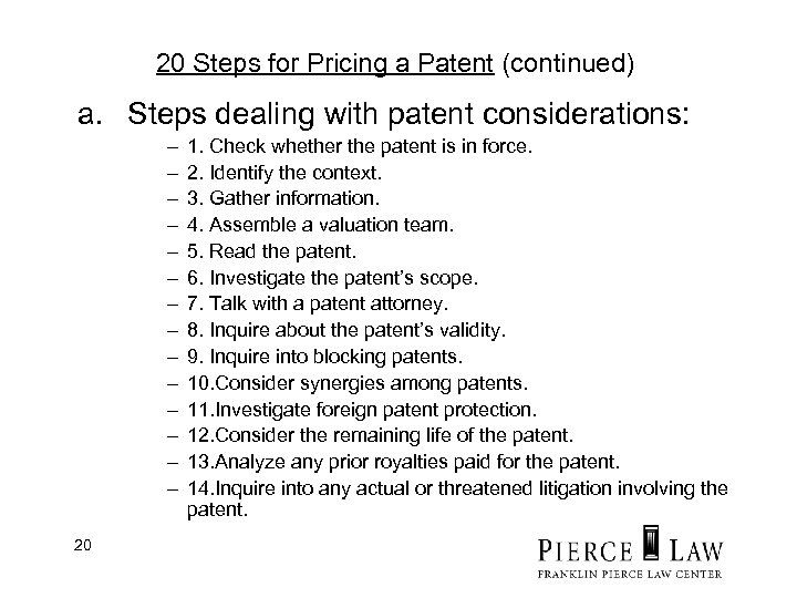 20 Steps for Pricing a Patent (continued) a. Steps dealing with patent considerations: –