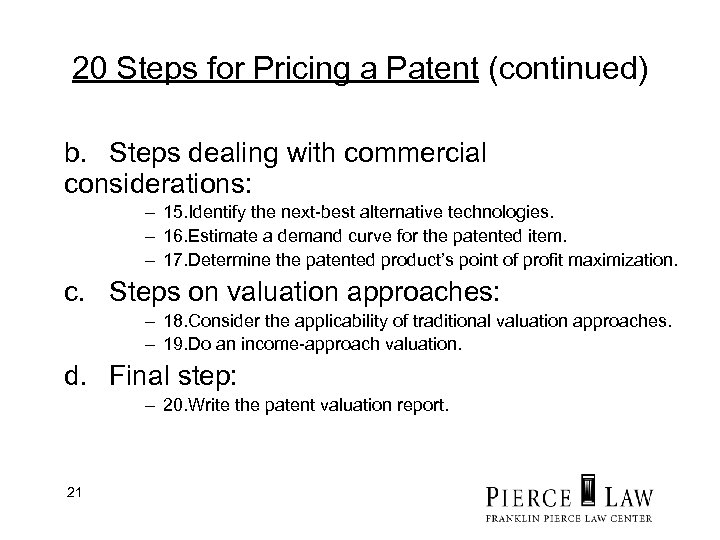 20 Steps for Pricing a Patent (continued) b. Steps dealing with commercial considerations: –