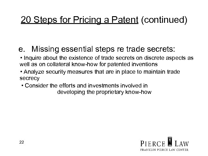 20 Steps for Pricing a Patent (continued) e. Missing essential steps re trade secrets: