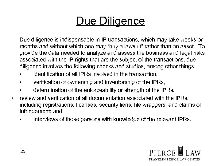 Due Diligence • Due diligence is indispensable in IP transactions, which may take weeks