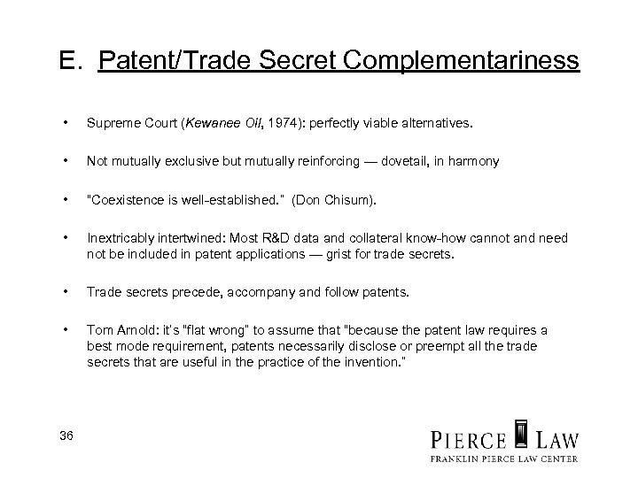 E. Patent/Trade Secret Complementariness • Supreme Court (Kewanee Oil, 1974): perfectly viable alternatives. •