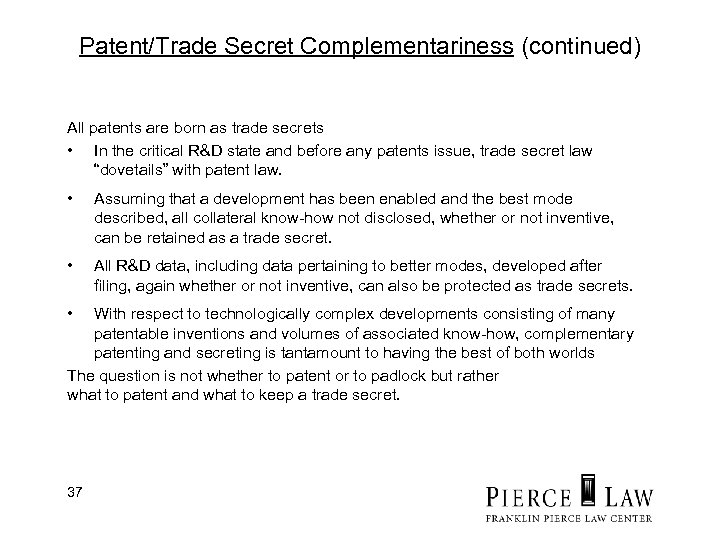 Patent/Trade Secret Complementariness (continued) All patents are born as trade secrets • In the