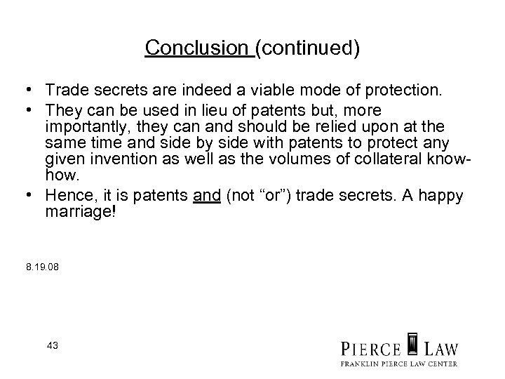 Conclusion (continued) • Trade secrets are indeed a viable mode of protection. • They