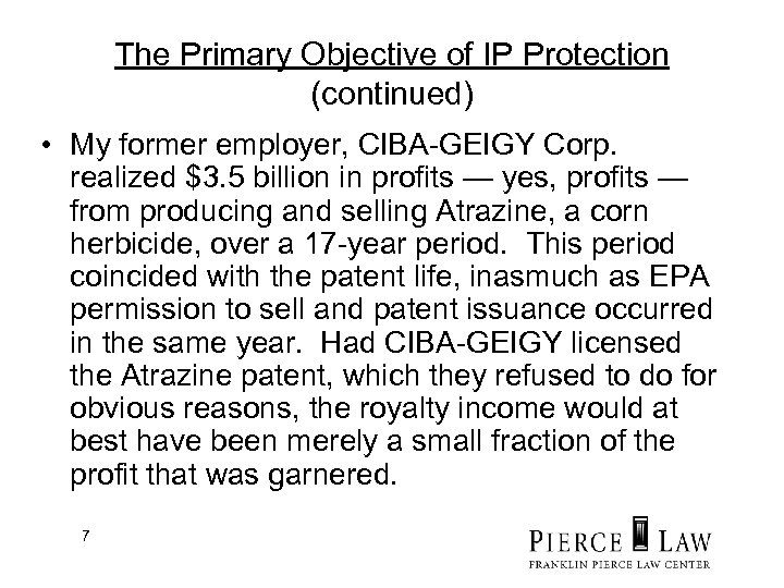 The Primary Objective of IP Protection (continued) • My former employer, CIBA-GEIGY Corp. realized