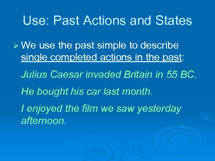 Use: Past Actions and States Ø We use the past simple to describe single
