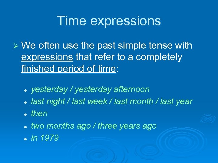 Time expressions Ø We often use the past simple tense with expressions that refer