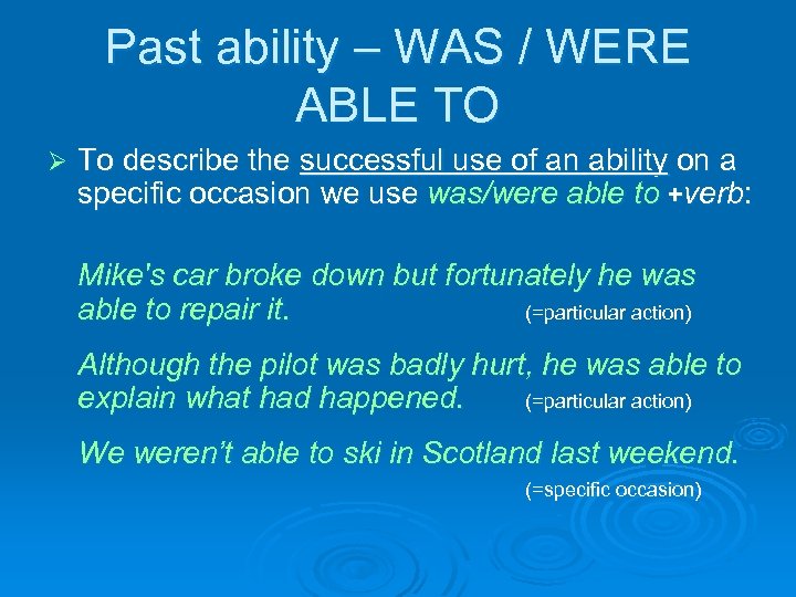 Past ability – WAS / WERE ABLE TO Ø To describe the successful use