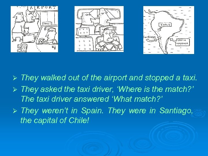 They walked out of the airport and stopped a taxi. Ø They asked the