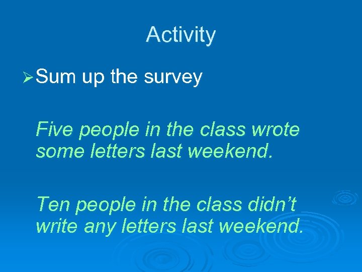 Activity Ø Sum up the survey Five people in the class wrote some letters