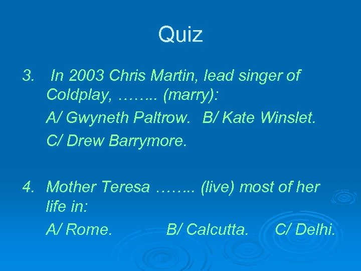 Quiz 3. In 2003 Chris Martin, lead singer of Coldplay, ……. . (marry): A/