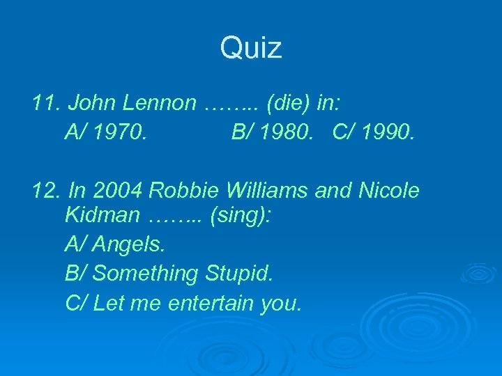 Quiz 11. John Lennon ……. . (die) in: A/ 1970. B/ 1980. C/ 1990.