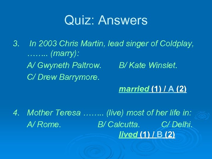 Quiz: Answers 3. In 2003 Chris Martin, lead singer of Coldplay, ……. . (marry):