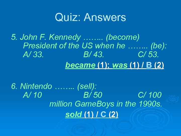 Quiz: Answers 5. John F. Kennedy ……. . (become) President of the US when