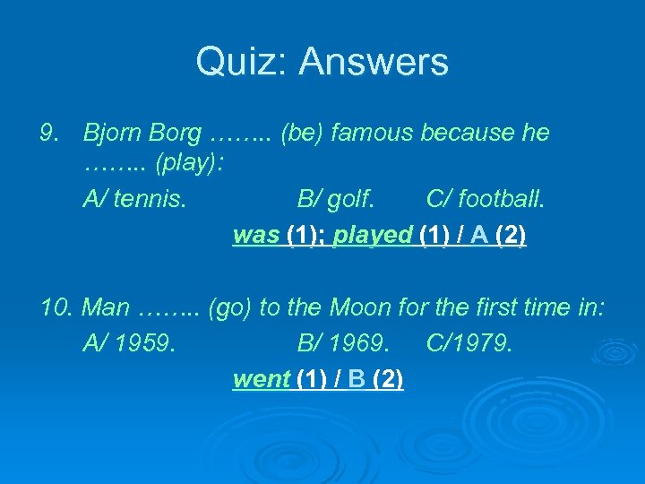 Quiz: Answers 9. Bjorn Borg ……. . (be) famous because he ……. . (play):