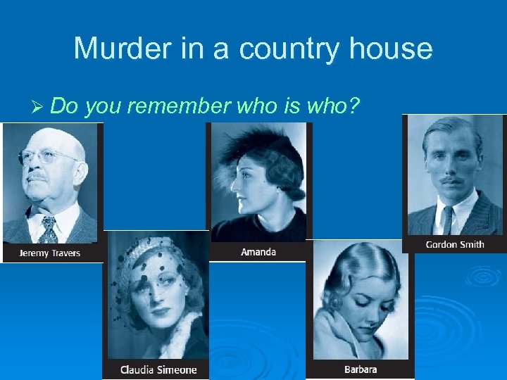 Murder in a country house Ø Do you remember who is who? 