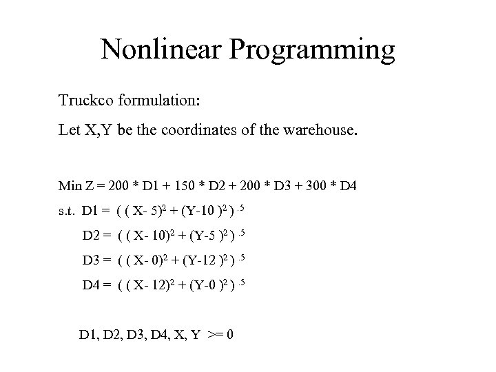 Nonlinear Programming Truckco formulation: Let X, Y be the coordinates of the warehouse. Min