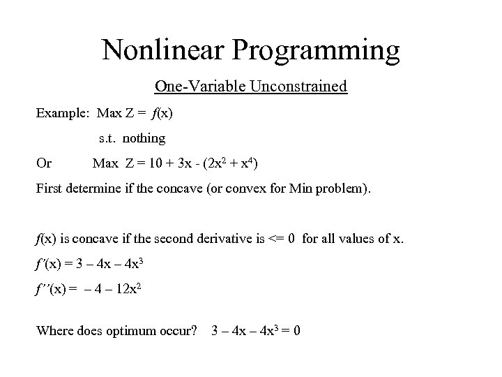Nonlinear Programming One-Variable Unconstrained Example: Max Z = f(x) s. t. nothing Or Max
