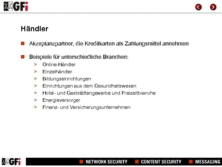 Händler n Akzeptanzpartner, die Kreditkarten als Zahlungsmittel annehmen n Beispiele für unterschiedliche Branchen: >