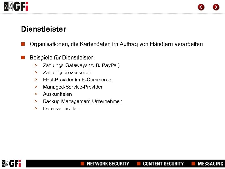 Dienstleister n Organisationen, die Kartendaten im Auftrag von Händlern verarbeiten n Beispiele für Dienstleister: