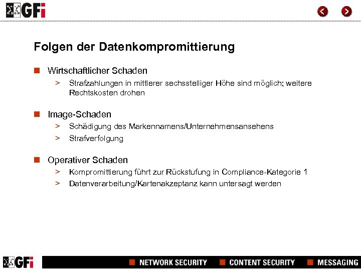 Folgen der Datenkompromittierung n Wirtschaftlicher Schaden > Strafzahlungen in mittlerer sechsstelliger Höhe sind möglich;