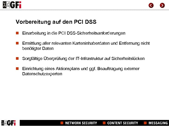 Vorbereitung auf den PCI DSS n Einarbeitung in die PCI DSS-Sicherheitsanforderungen n Ermittlung aller