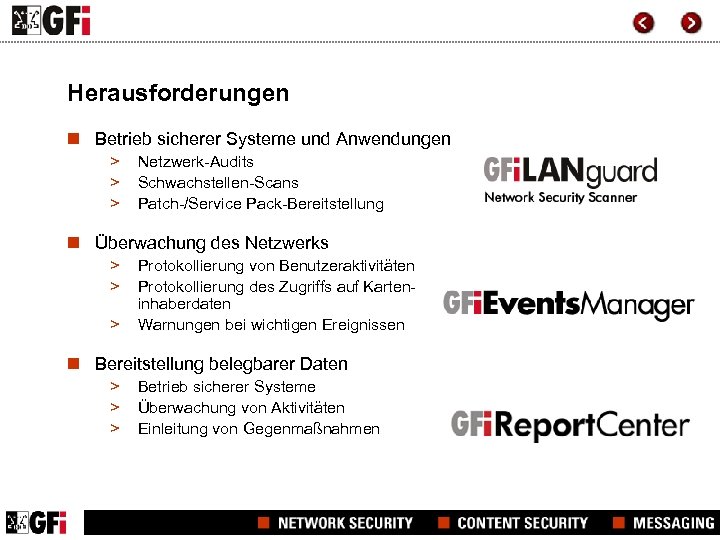 Herausforderungen n Betrieb sicherer Systeme und Anwendungen > > > Netzwerk-Audits Schwachstellen-Scans Patch-/Service Pack-Bereitstellung