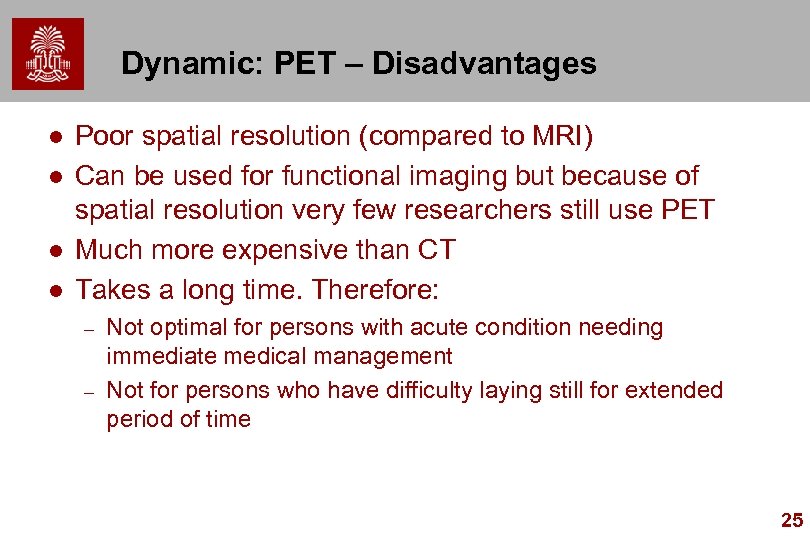 Dynamic: PET – Disadvantages l l Poor spatial resolution (compared to MRI) Can be