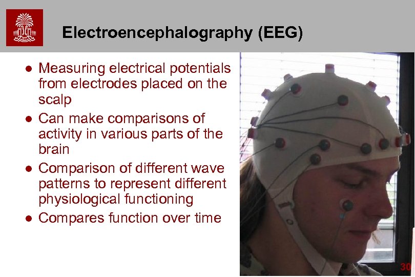 Electroencephalography (EEG) l l Measuring electrical potentials from electrodes placed on the scalp Can