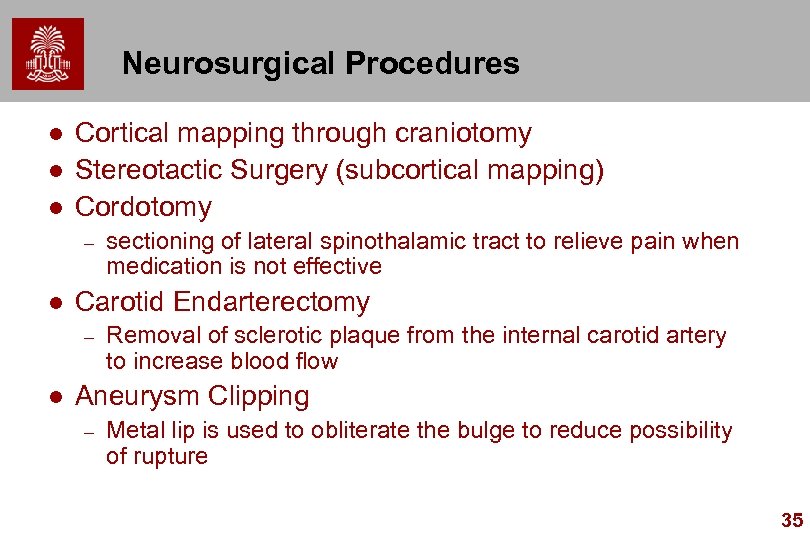 Neurosurgical Procedures l l l Cortical mapping through craniotomy Stereotactic Surgery (subcortical mapping) Cordotomy