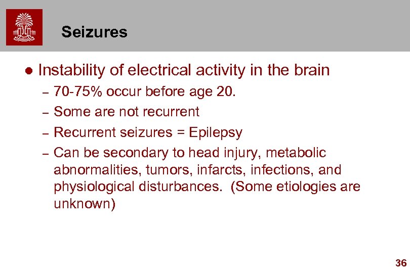 Seizures l Instability of electrical activity in the brain – – 70 -75% occur